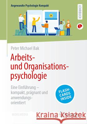 Arbeits- Und Organisationspsychologie: Eine Einf?hrung - Kompakt, Pr?gnant Und Anwendungsorientiert Peter Michael Bak 9783662685969 Springer