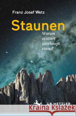 Staunen: Warum Existiert ?berhaupt Etwas? Franz Josef Wetz 9783662686065