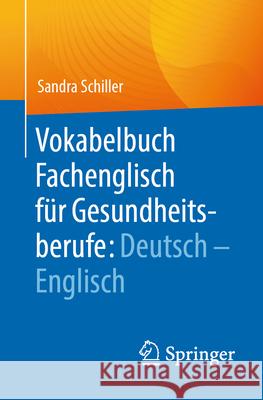 Vokabelbuch Fachenglisch F?r Gesundheitsberufe: Deutsch - Englisch Sandra Schiller 9783662686249 Springer