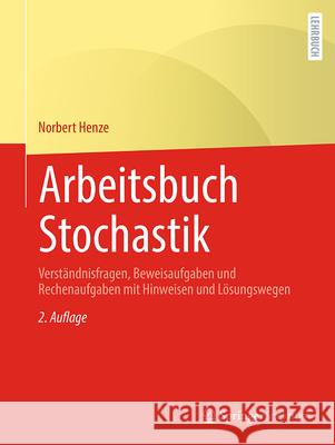 Arbeitsbuch Stochastik: Verst?ndnisfragen, Beweisaufgaben Und Rechenaufgaben Mit Hinweisen Und L?sungswegen Norbert Henze 9783662686508