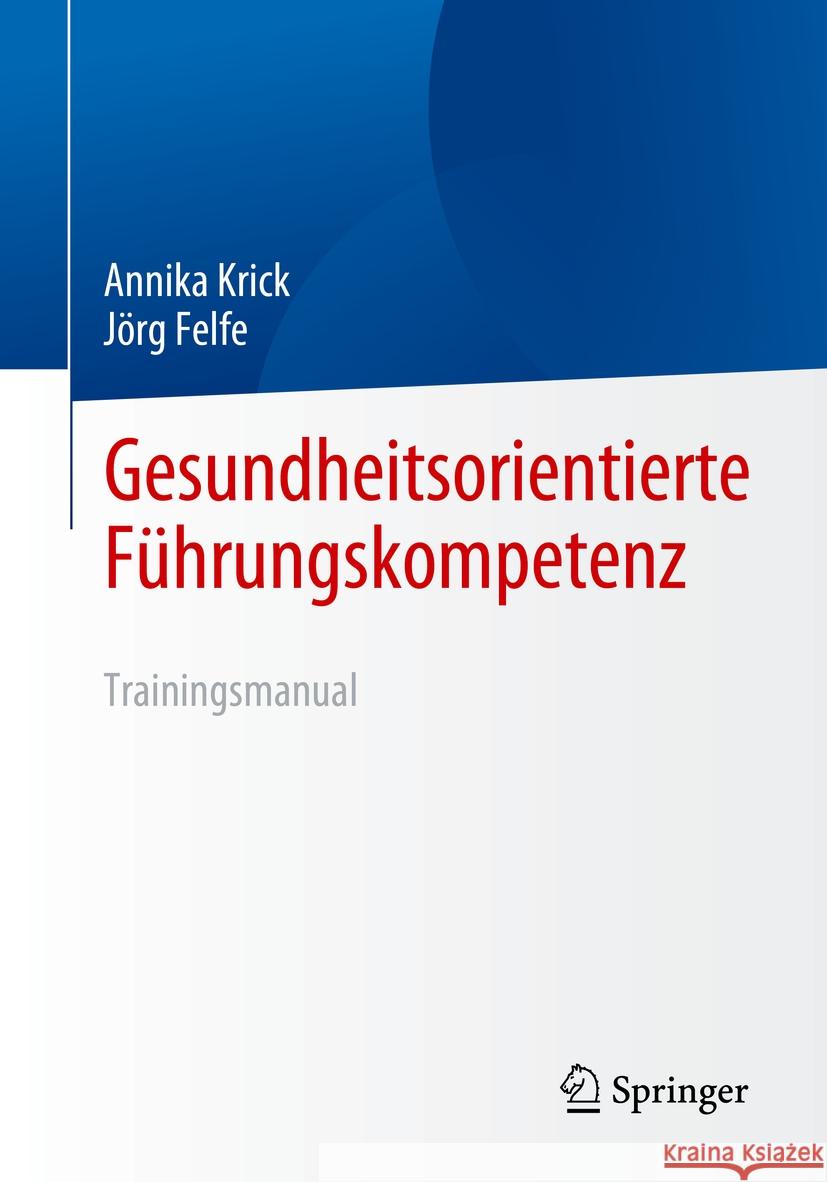 Gesundheitsorientierte F?hrungskompetenz: Trainingsmanual Helmut-Schmidt-Universit?t Universit?t D J?rg Felfe 9783662686690