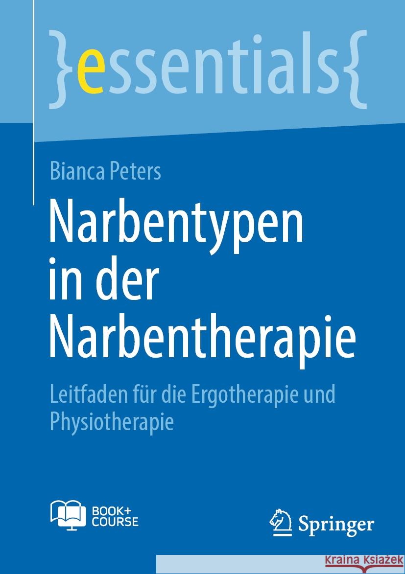 Narbentypen in der Narbentherapie: Leitfaden f?r die Ergotherapie und Physiotherapie Bianca Peters 9783662686737 Springer
