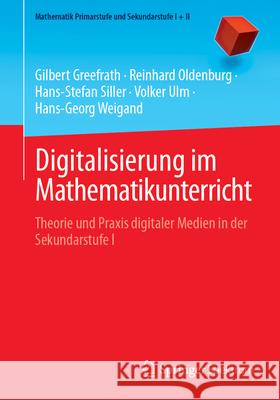 Digitalisierung Im Mathematikunterricht: Theorie Und Praxis Digitaler Medien in Der Sekundarstufe I Gilbert Greefrath Reinhard Oldenburg Hans-Stefan Siller 9783662686812