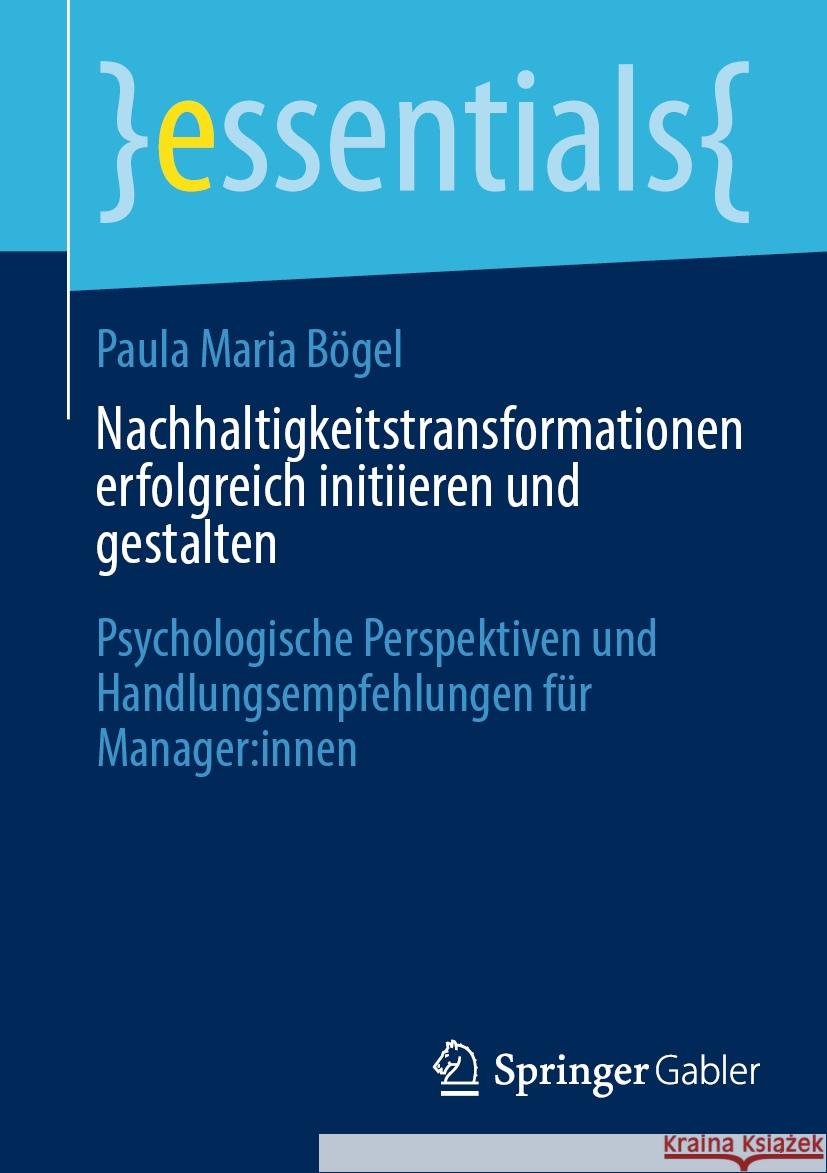 Nachhaltigkeitstransformationen Erfolgreich Initiieren Und Gestalten: Psychologische Perspektiven Und Handlungsempfehlungen F?r Manager: Innen Paula Maria B?gel 9783662686928 Springer Gabler