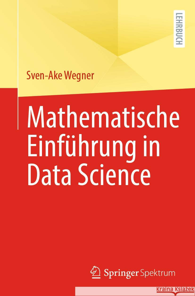 Mathematische Einf?hrung in Data Science Sven-Ake Wegner 9783662686966 Springer Spektrum