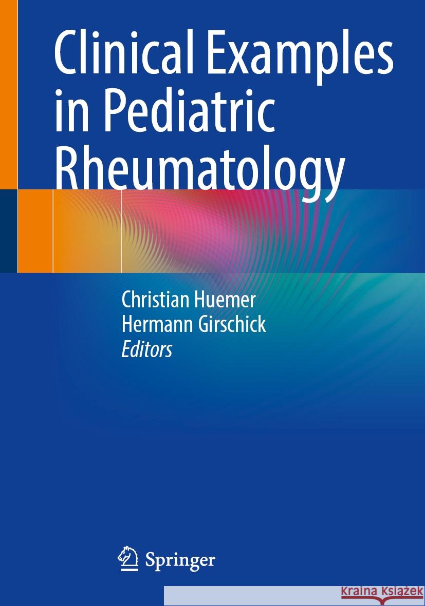 Clinical Examples in Pediatric Rheumatology Christian Huemer Hermann Girschick 9783662687314 Springer