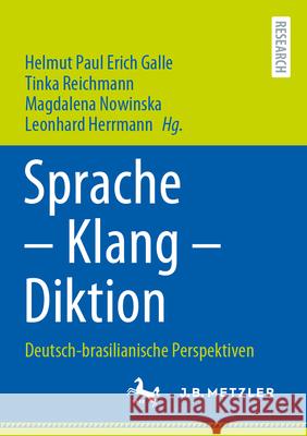 Sprache - Klang - Diktion: Deutsch-Brasilianische Perspektiven Helmut Paul Erich Galle Tinka Reichmann Magdalena Nowinska 9783662687345