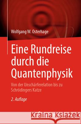 Studium Generale Quantenphysik: Ein Rundflug Von Der Unsch?rferelation Bis Zu Schr?dingers Katze Wolfgang W. Osterhage 9783662687383 Springer Spektrum