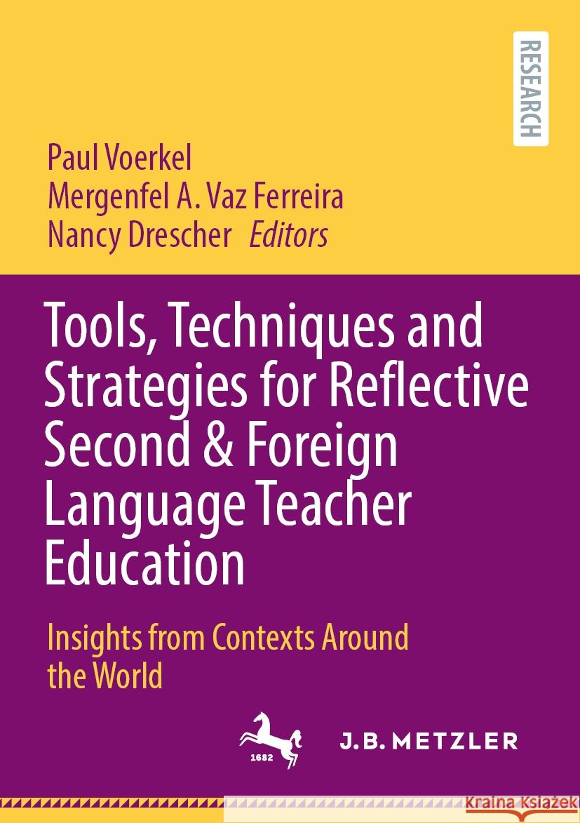 Tools, Techniques and Strategies for Reflective Second & Foreign Language Teacher Education: Insights from Contexts Around the World Paul Voerkel Mergenfel A. Va Nancy Drescher 9783662687406 J.B. Metzler