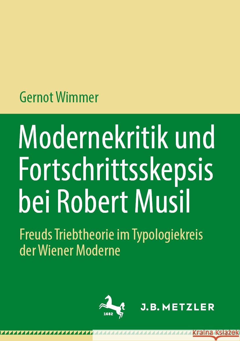 Modernekritik Und Fortschrittsskepsis Bei Robert Musil: Freuds Triebtheorie Im Typologiekreis Der Wiener Moderne Gernot Wimmer 9783662687666