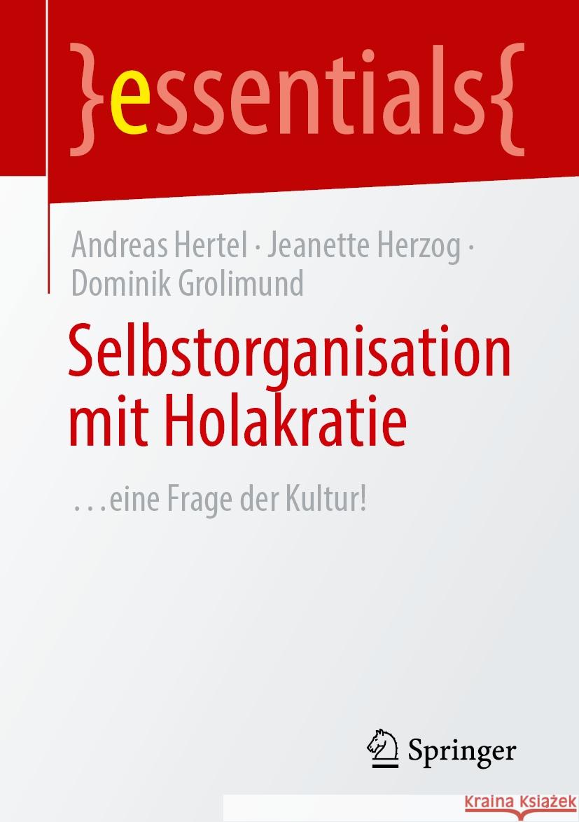 Selbstorganisation Mit Holakratie: ...Eine Frage Der Kultur! Andreas Hertel Jeanette Herzog Dominik Grolimund 9783662687765 Springer