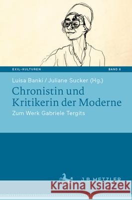 Chronistin Und Kritikerin Der Moderne: Zum Werk Gabriele Tergits Luisa Banki Juliane Sucker 9783662688106