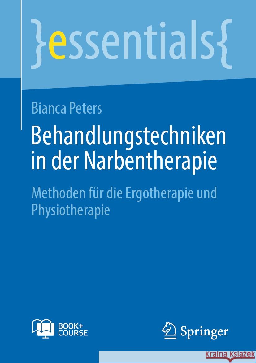 Behandlungstechniken in der Narbentherapie: Methoden f?r die Ergotherapie und Physiotherapie Bianca Peters 9783662688212 Springer