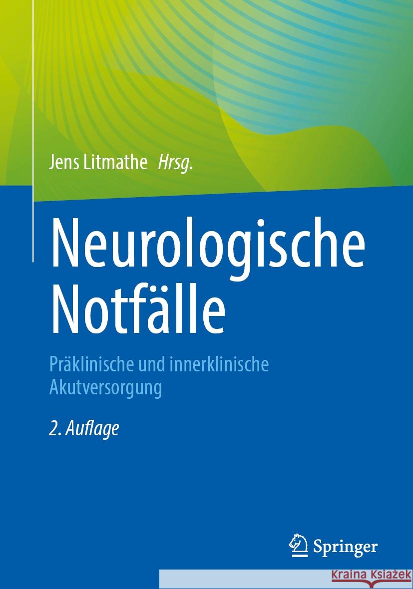 Neurologische Notf?lle: Pr?klinische Und Innerklinische Akutversorgung Jens Litmathe 9783662688236 Springer