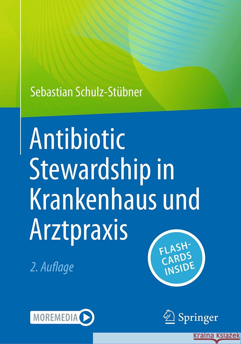 Antibiotic Stewardship in Krankenhaus und Arztpraxis Sebastian Schulz-Stübner 9783662688359