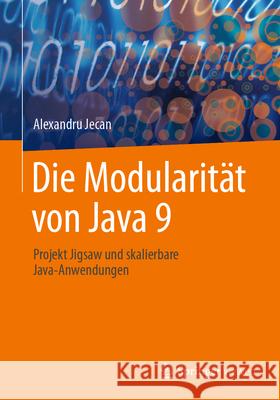 Die Modularit?t Von Java 9: Projekt Jigsaw Und Skalierbare Java-Anwendungen Alexandru Jecan 9783662688762 Springer Vieweg