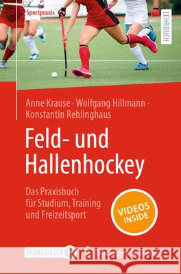 Feld- Und Hallenhockey - Das Praxisbuch F?r Studium, Training Und Freizeitsport Anne Krause Wolfgang Hillmann Konstantin Rehlinghaus 9783662688847