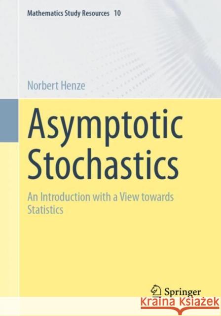 Asymptotic Stochastics: An Introduction with a View towards Statistics Norbert Henze 9783662689226