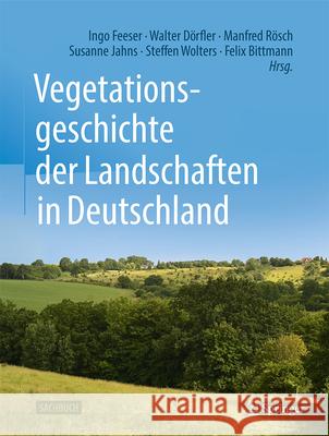 Vegetationsgeschichte Der Landschaften in Deutschland Ingo Feeser Walter D?rfler Manfred R?sch 9783662689356 Springer