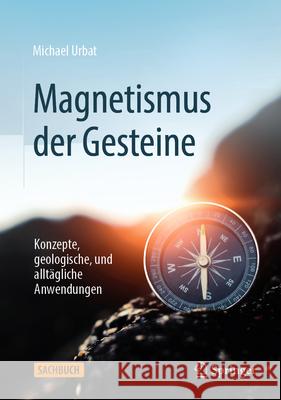 Magnetische Signaturen in Der Geologie: Grundlegende Konzepte Und Geologische Anwendungen Michael Urbat 9783662689394 Springer