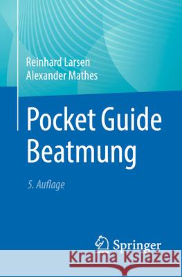 Pocket Guide Beatmung Reinhard Larsen Alexander Mathes 9783662689479 Springer