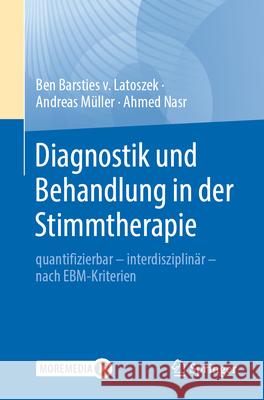 Diagnostik Und Behandlung in Der Stimmtherapie: Quantifizierbar - Interdisziplin?r - Nach Ebm-Kriterien Ben Barstie Andreas M?ller Ahmed Nasr 9783662689578