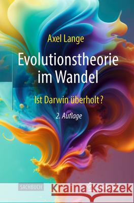 Evolutionstheorie Im Wandel: Ist Darwin ?berholt? Axel Lange 9783662689615 Springer