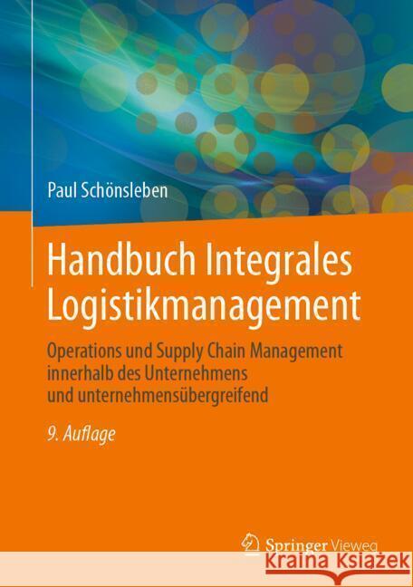 Handbuch Integrales Logistikmanagement: Operations Und Supply Chain Management Innerhalb Des Unternehmens Und Unternehmens?bergreifend Paul Sch?nsleben 9783662689677 Springer Vieweg