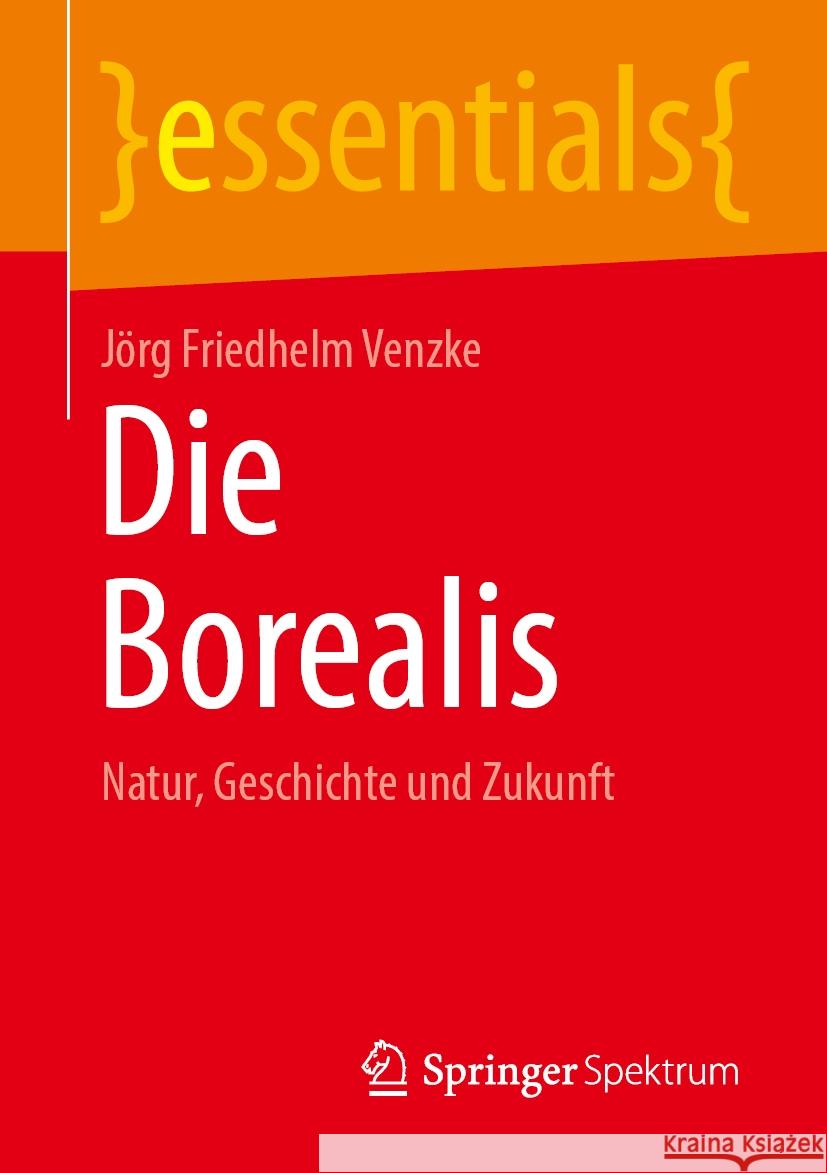 Die Borealis: Natur, Geschichte Und Zukunft J?rg Friedhelm Venzke 9783662689875 Springer Spektrum