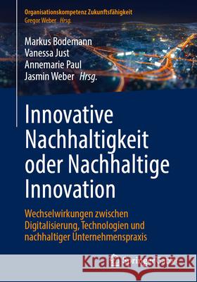 Innovative Nachhaltigkeit Oder Nachhaltige Innovation: Zukunftsweisende Innovationen Und Verbundene Nachhaltigkeitsaspekte Vanessa Just Markus Bodemann Annemarie Paul 9783662689950 Springer Gabler