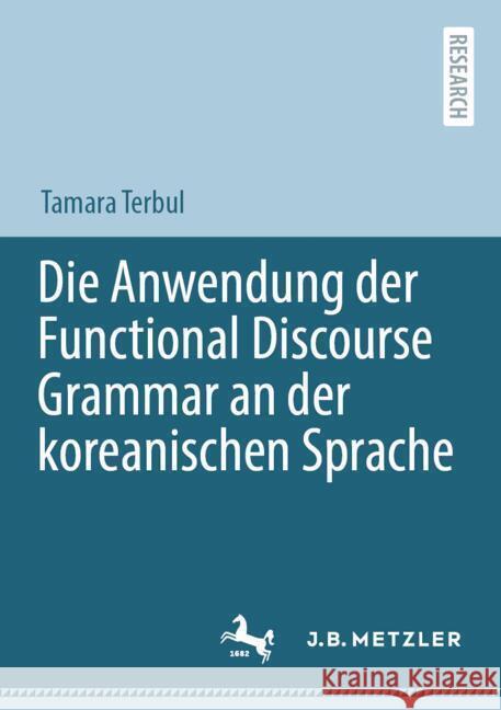 Die Anwendung Der Functional Discourse Grammar an Der Koreanischen Sprache Tamara Terbul 9783662690024 J.B. Metzler