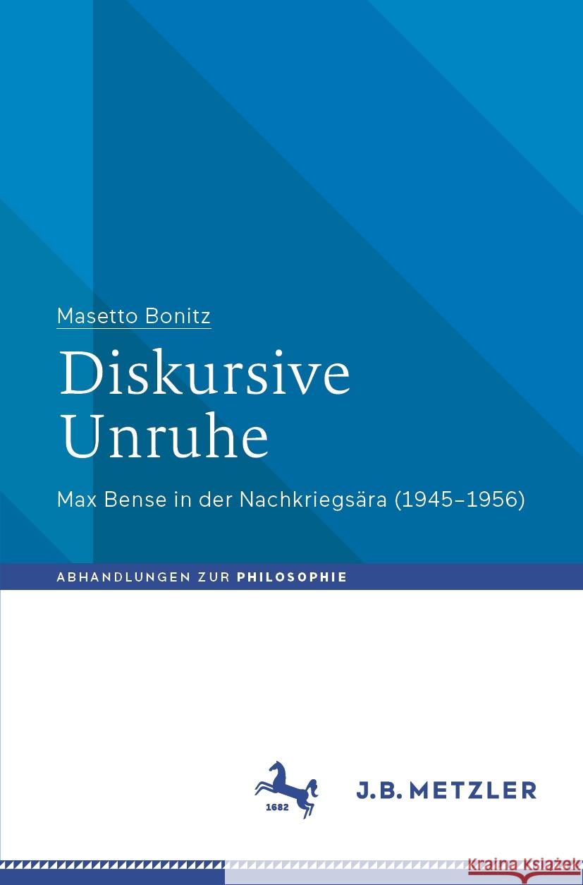 Diskursive Unruhe: Max Bense in Der Nachkriegs?ra (1945-1956) Masetto Bonitz 9783662690154 J.B. Metzler