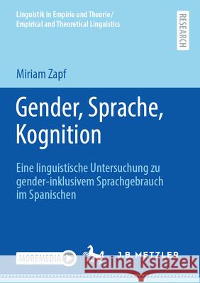 Gender, Sprache, Kognition: Eine Linguistische Untersuchung Zu Gender-Inklusivem Sprachgebrauch Im Spanischen Miriam Zapf 9783662690239