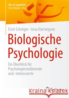 Biologische Psychologie: Ein ?berblick F?r Psychologiestudierende Und -Interessierte Erich Schr?ger Gesa Hartwigsen 9783662690277