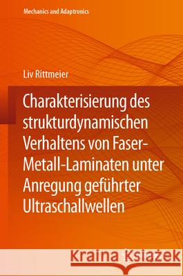 Charakterisierung Des Strukturdynamischen Verhaltens Von Faser-Metall-Laminaten Unter Anregung Gef?hrter Ultraschallwellen LIV Rittmeier 9783662690505 Springer Vieweg