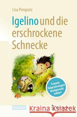 Igelino Und Die Erschrockene Schnecke: Traumafolgest?rungen Kindgerecht Erkl?rt Lisa Pongratz Meggie Klimbacher 9783662690734 Springer