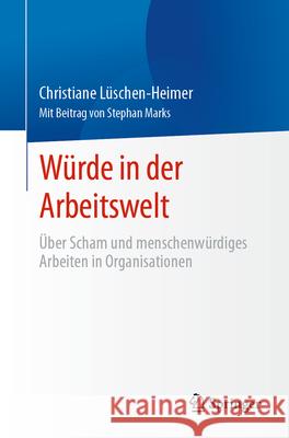 Menschliche W?rde in Der Arbeitswelt: ?ber Scham Und Menschenw?rdiges Arbeiten in Organisationen Christiane L?schen-Heimer 9783662690833 Springer