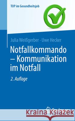 Notfallkommando - Kommunikation Im Notfall Julia Wei?gerber Uwe Hecker 9783662690918 Springer