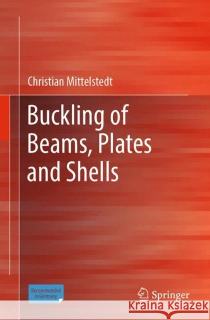 Buckling of Beams, Plates and Shells Christian Mittelstedt 9783662690956 Springer-Verlag Berlin and Heidelberg GmbH & 