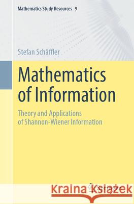 Mathematics of Information: Theory and Applications of Shannon-Wiener Information Stefan Sch?ffler 9783662691014 Springer