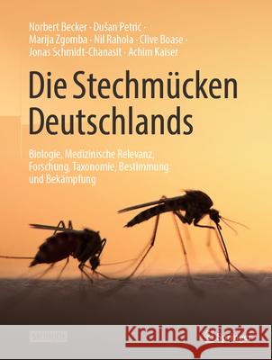 Die Stechm?cken Deutschlands: Biologie, Medizinische Relevanz, Forschung, Taxonomie, Bestimmung Und Bek?mpfung Norbert Becker Dusan Petric Marija Zgomba 9783662691243 Springer