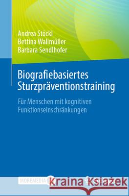 Biografiebasiertes Sturzpr?ventionstraining: F?r Menschen Mit Kognitiven Funktionseinschr?nkungen Andrea St?ckl Bettina Wallm?ller Barbara Sendlhofer 9783662691366 Springer