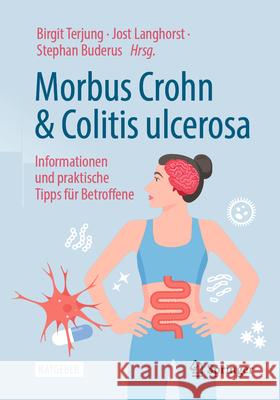 Morbus Crohn Und Colitis Ulcerosa: Informationen Und Praktische Tipps F?r Kinder, Jugendliche Und Erwachsene Med Birgit Terjung Jost Langhorst Stephan Buderus 9783662691564 Springer