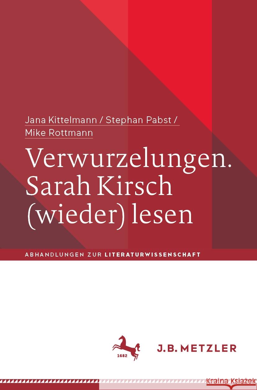 Verwurzelungen. Sarah Kirsch (Wieder) Lesen Jana Kittelmann Stephan Pabst Mike Rottmann 9783662692240 J.B. Metzler