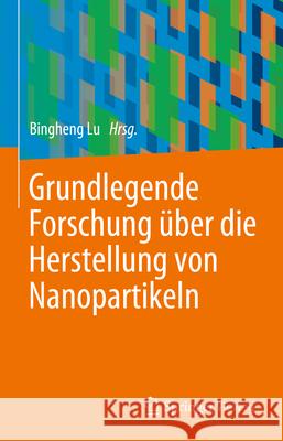 Grundlegende Forschung ?ber Die Herstellung Von Nanopartikeln Bingheng Lu 9783662692349 Springer Vieweg