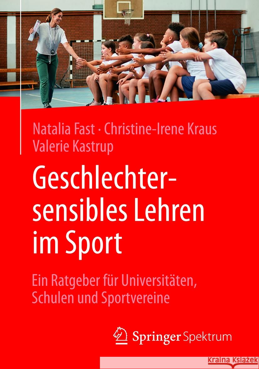 Geschlechtersensibles Lehren Im Sport: Ein Ratgeber F?r Universit?ten, Schulen Und Sportvereine Natalia Fast Christine-Irene Kraus Valerie Kastrup 9783662692646 Springer Spektrum