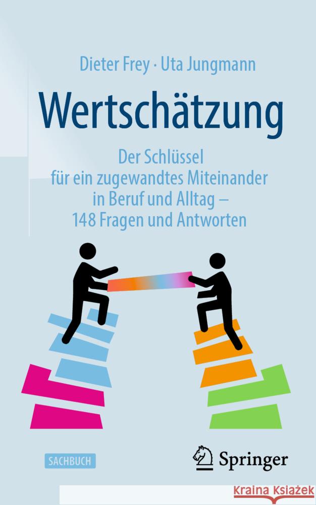 Wertsch?tzung: Der Schl?ssel F?r Ein Zugewandtes Miteinander in Beruf Und Alltag - 148 Fragen Und Antworten Dieter Frey Uta Jungmann 9783662693018