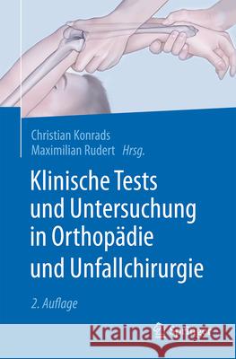Klinische Tests Und Untersuchung in Orthop?die Und Unfallchirurgie Christian Konrads Maximilian Rudert 9783662693186 Springer