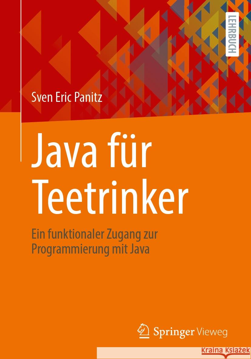 Java F?r Teetrinker: Ein Funktionaler Zugang Zur Programmierung Mit Java Sven Eric Panitz 9783662693209 Springer Vieweg
