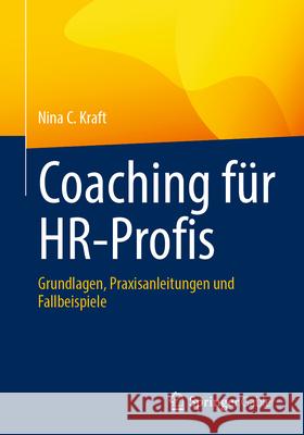 Coaching F?r Hr-Profis: Grundlagen, Praxisanleitungen Und Fallbeispiele Nina C. Kraft 9783662693223 Springer Gabler